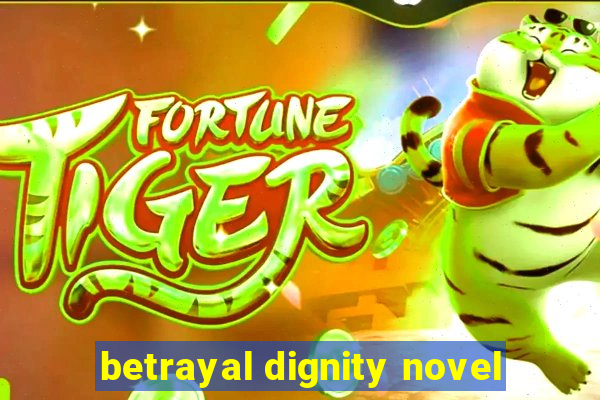 betrayal dignity novel